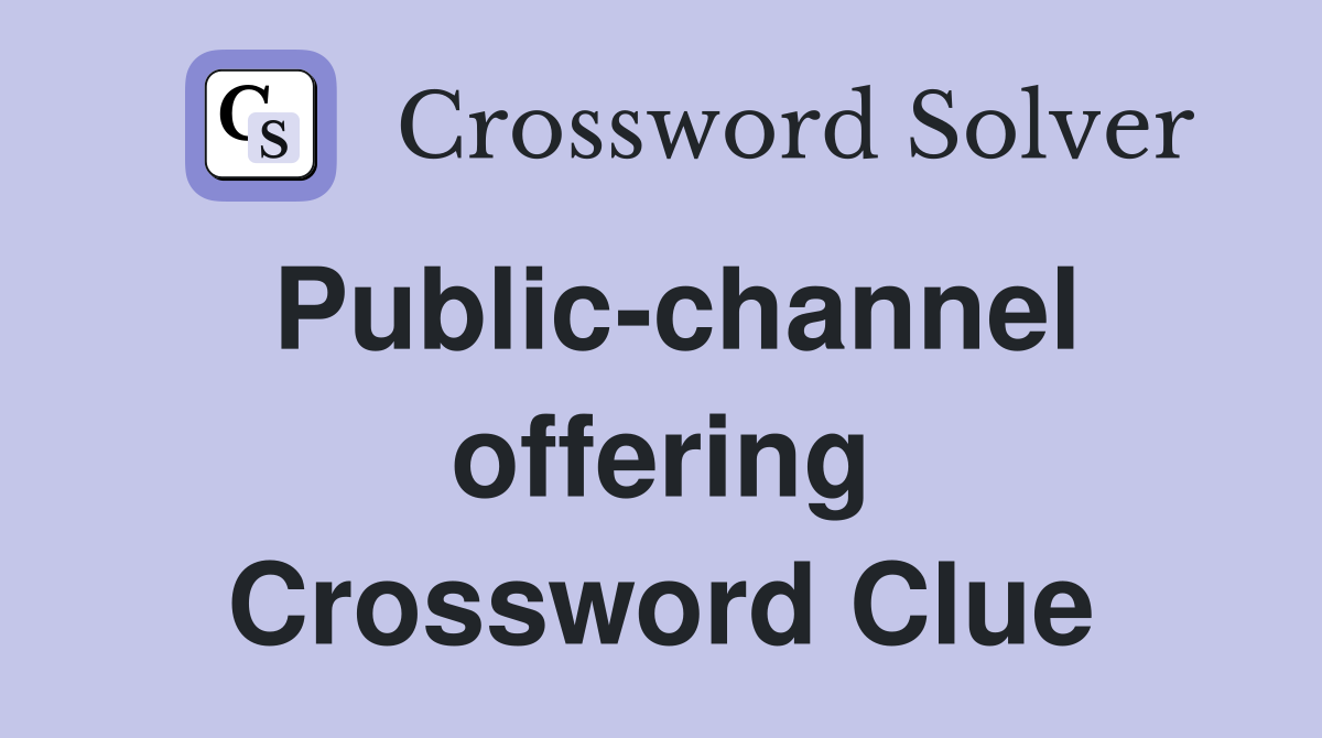 Public-channel offering Crossword Clue