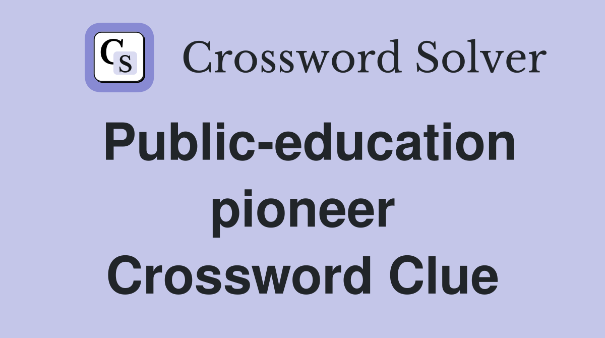 Public-education pioneer Crossword Clue