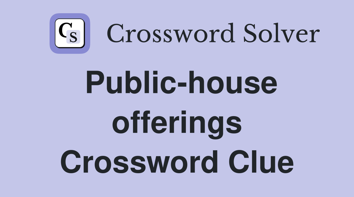 Public-house offerings Crossword Clue
