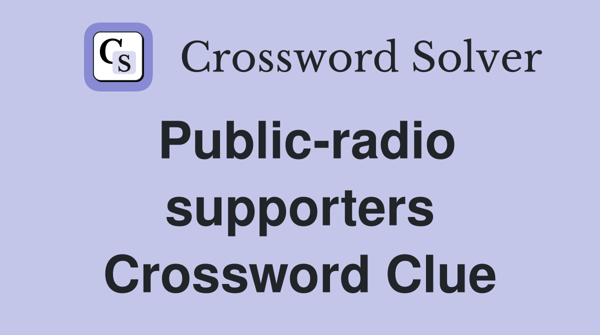 Public-radio supporters Crossword Clue