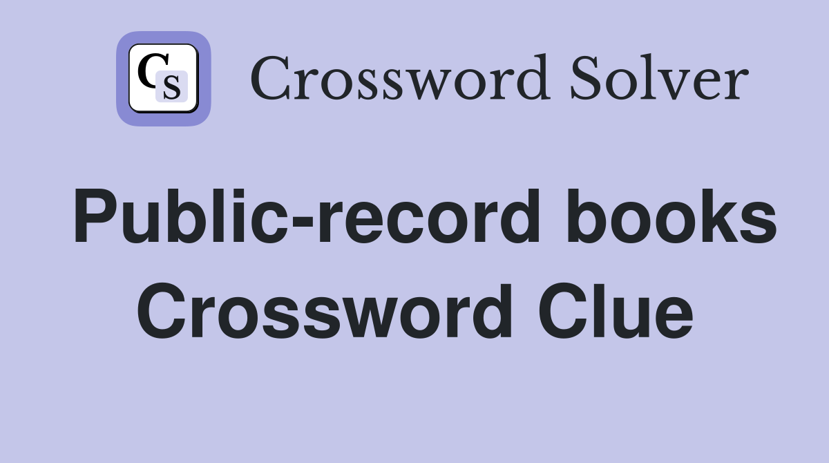 Public-record books Crossword Clue