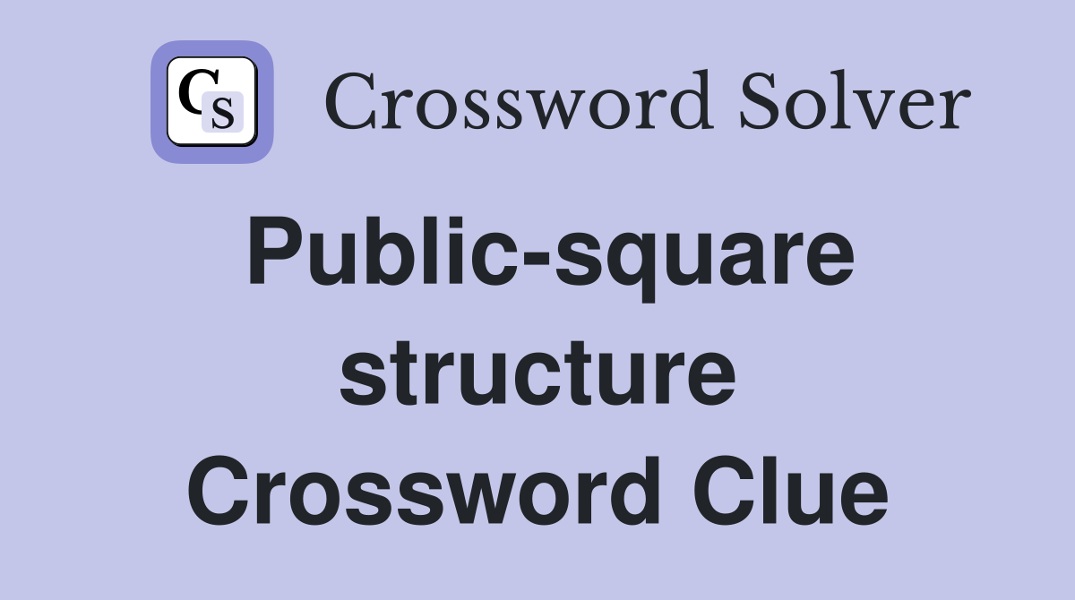 Public-square structure Crossword Clue