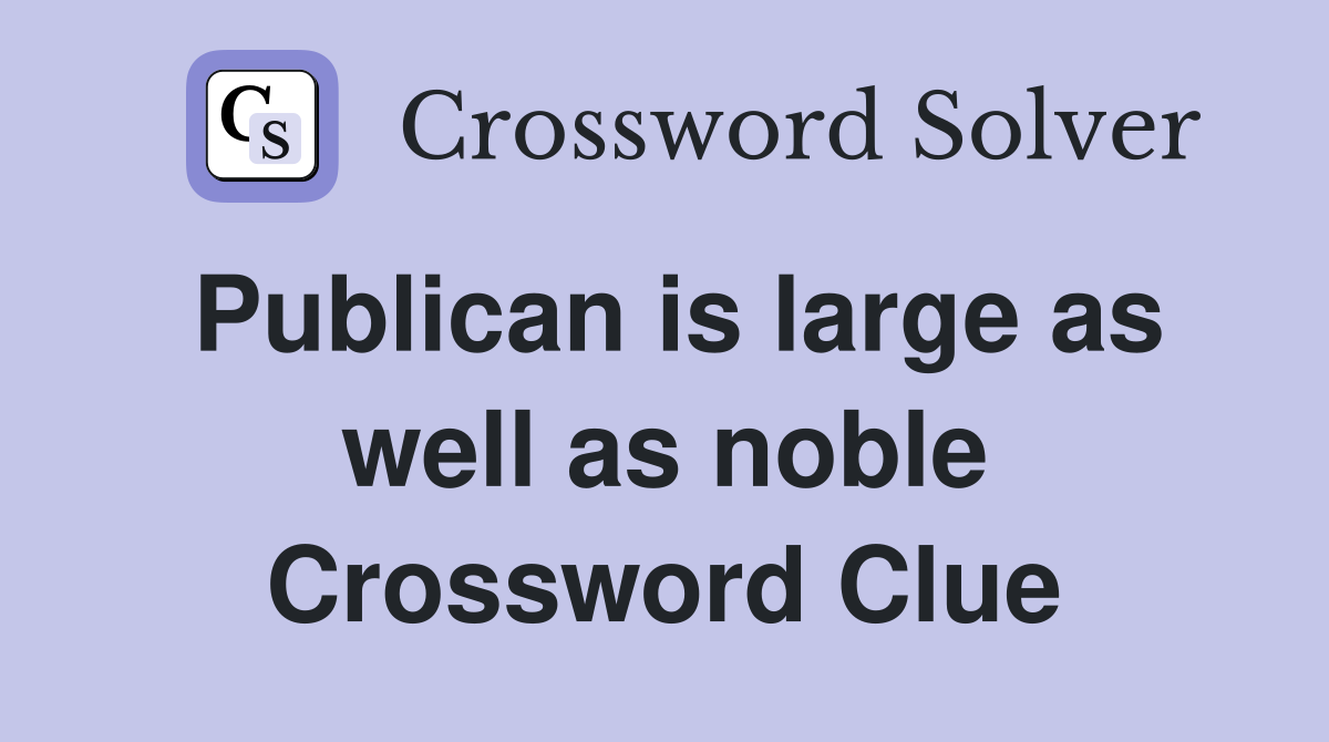 Publican is large as well as noble Crossword Clue