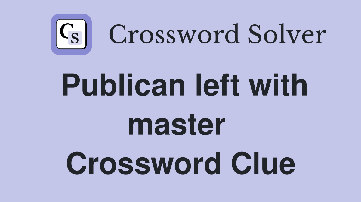 Publican left with master  Crossword Clue