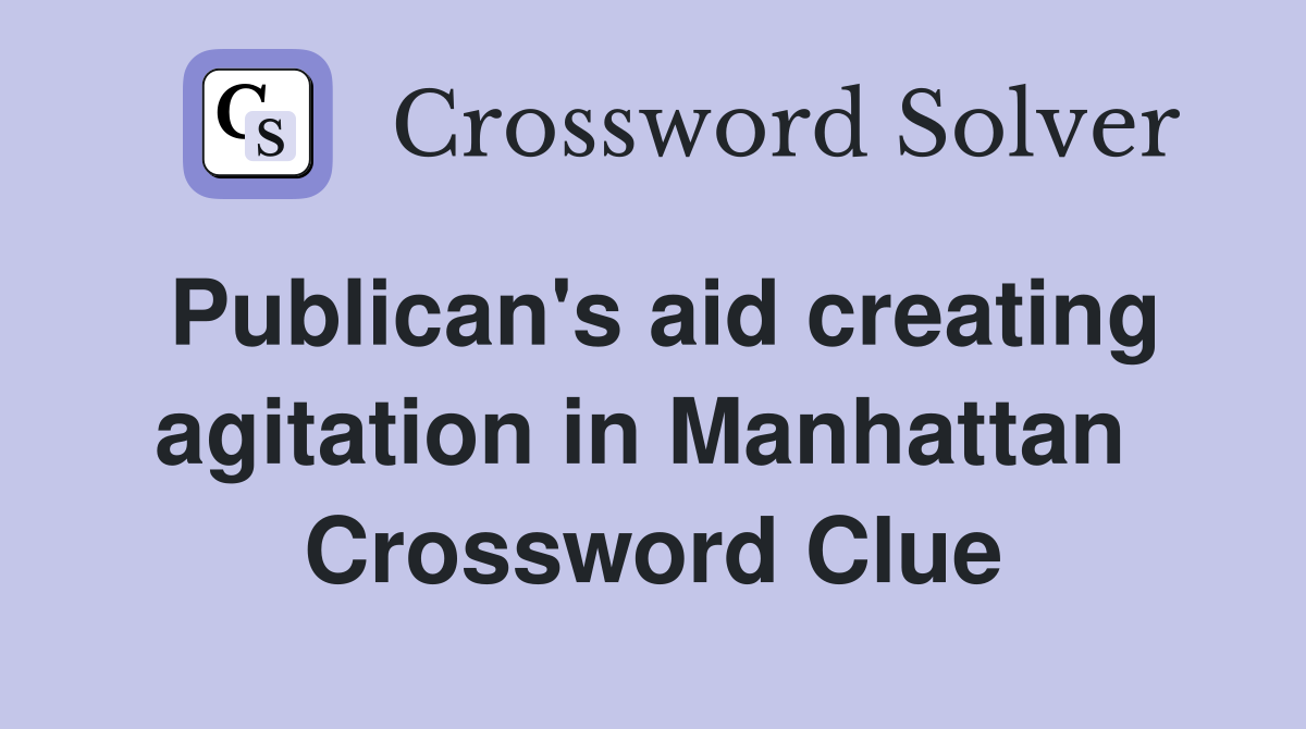 Publican's aid creating agitation in Manhattan  Crossword Clue