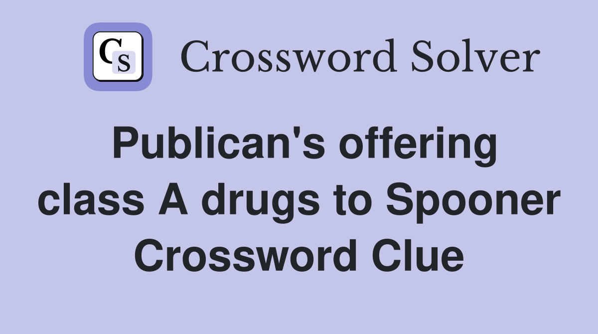 Publican's offering class A drugs to Spooner Crossword Clue