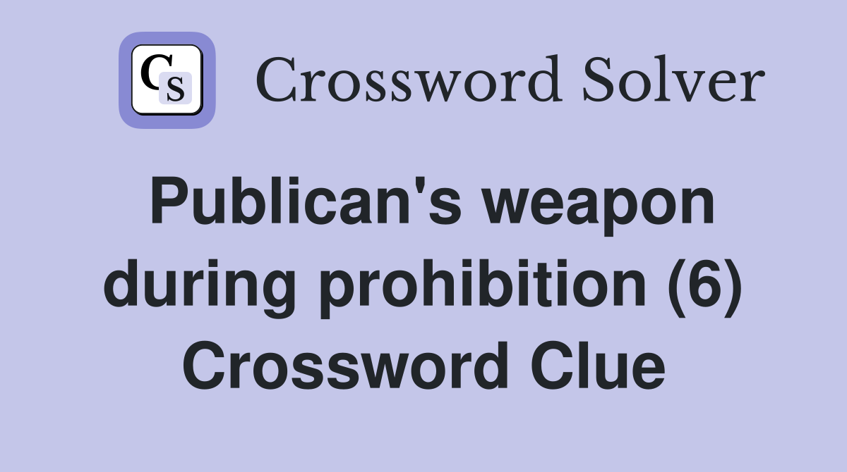 Publican's weapon during prohibition (6) Crossword Clue