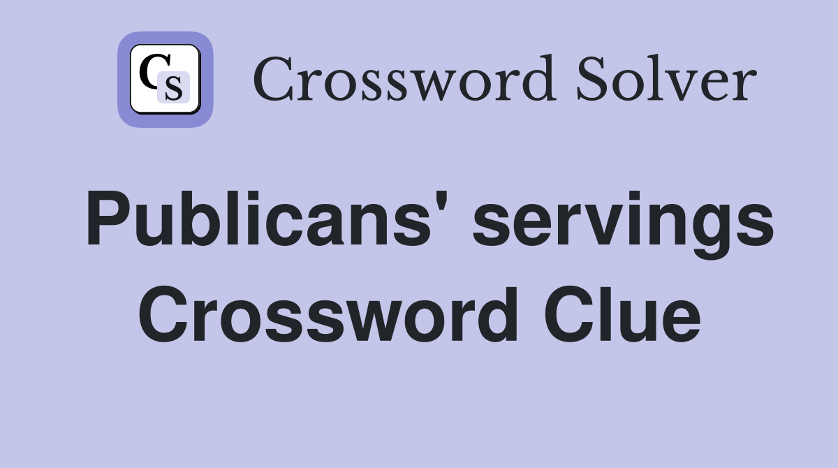 Publicans' servings Crossword Clue