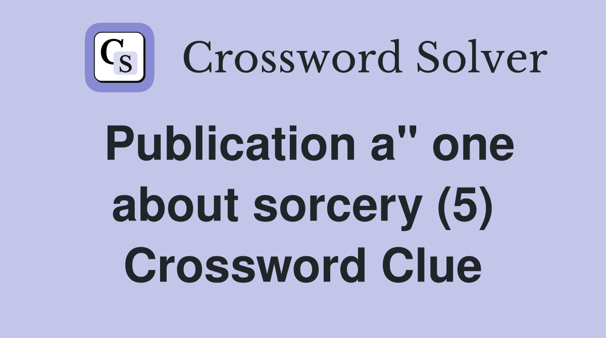 Publication a" one about sorcery (5) Crossword Clue