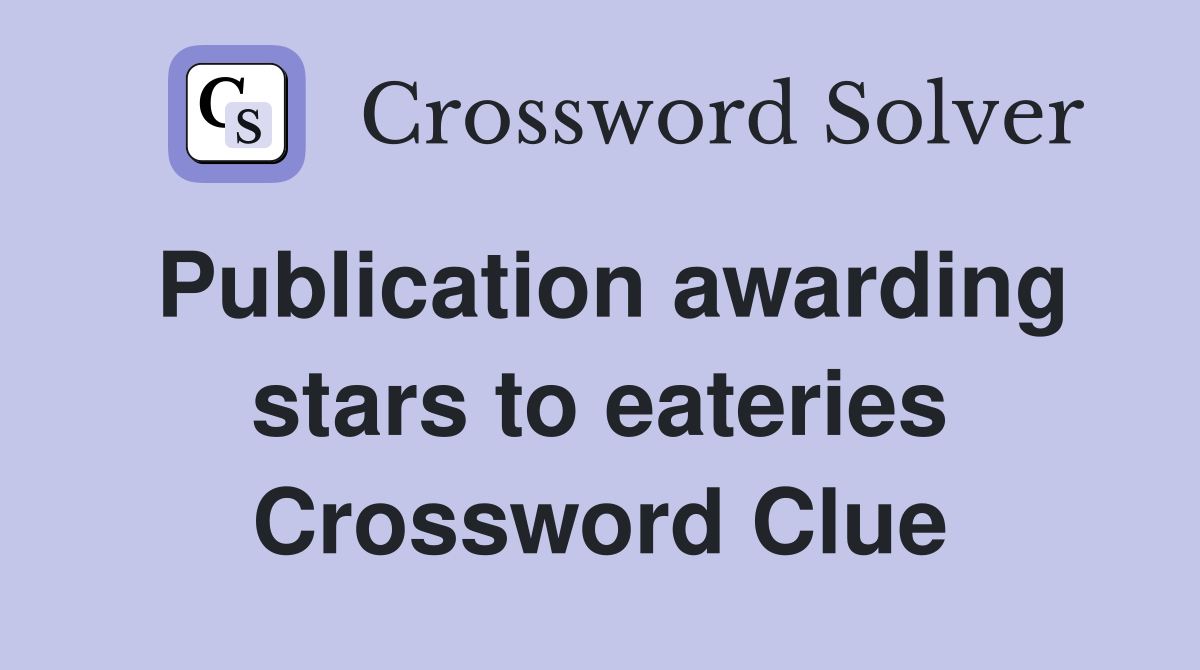 Publication awarding stars to eateries Crossword Clue