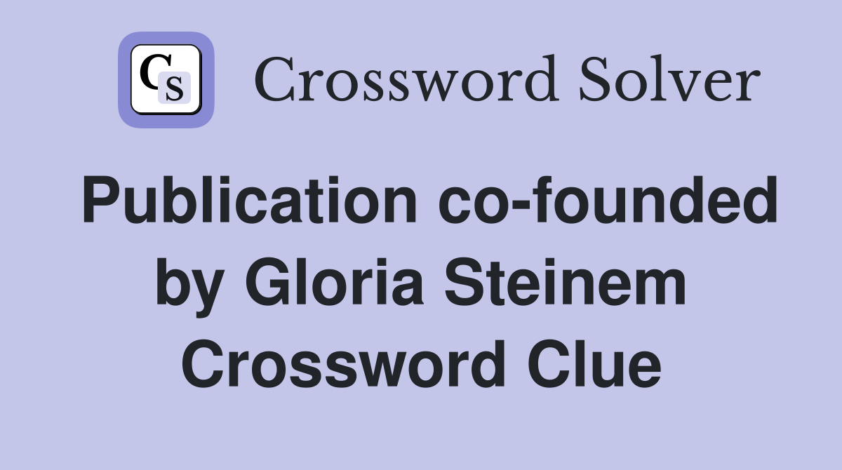 Publication co-founded by Gloria Steinem Crossword Clue