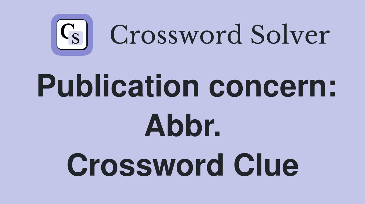 Publication concern: Abbr. Crossword Clue