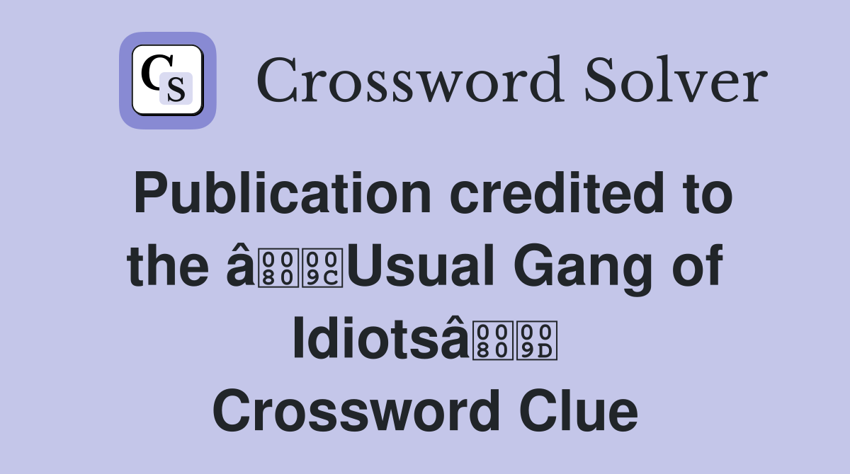 Publication credited to the âUsual Gang of Idiotsâ Crossword Clue