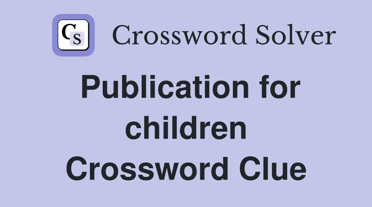 Publication for children Crossword Clue