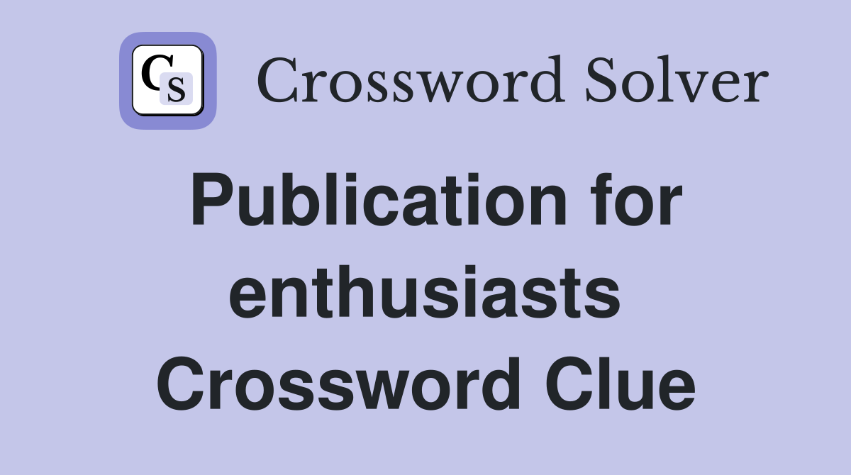 Publication for enthusiasts Crossword Clue