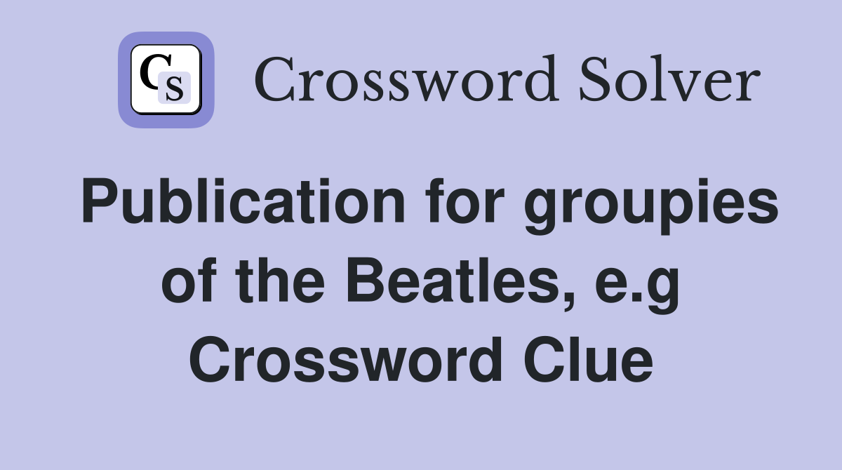 Publication for groupies of the Beatles, e.g Crossword Clue