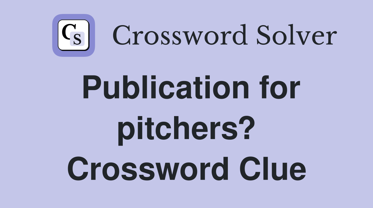 Publication for pitchers? Crossword Clue
