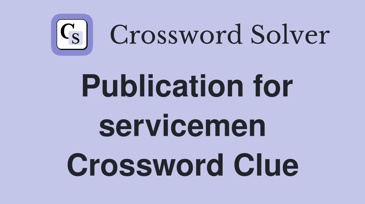 Publication for servicemen Crossword Clue
