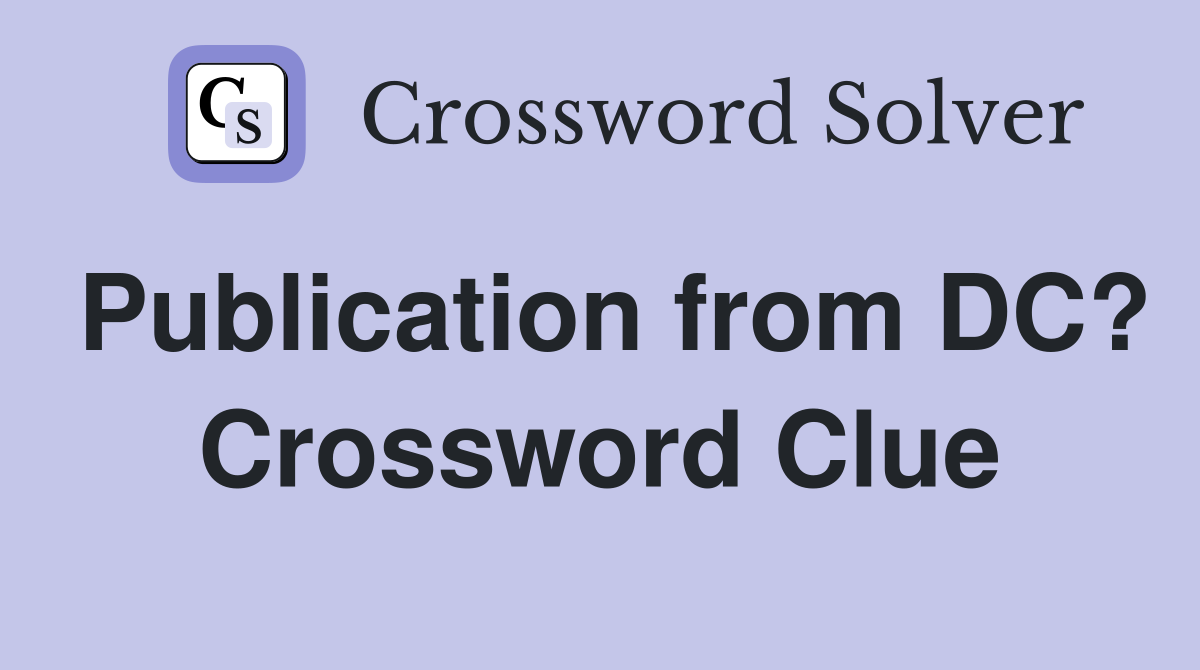 Publication from DC? Crossword Clue