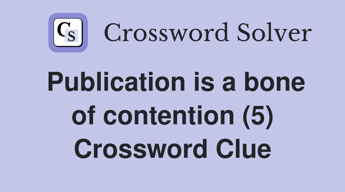 Publication is a bone of contention (5) Crossword Clue