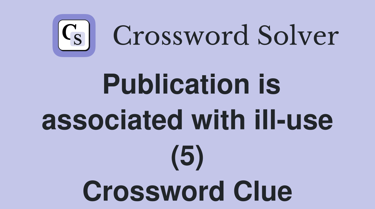 Publication is associated with ill-use (5) Crossword Clue