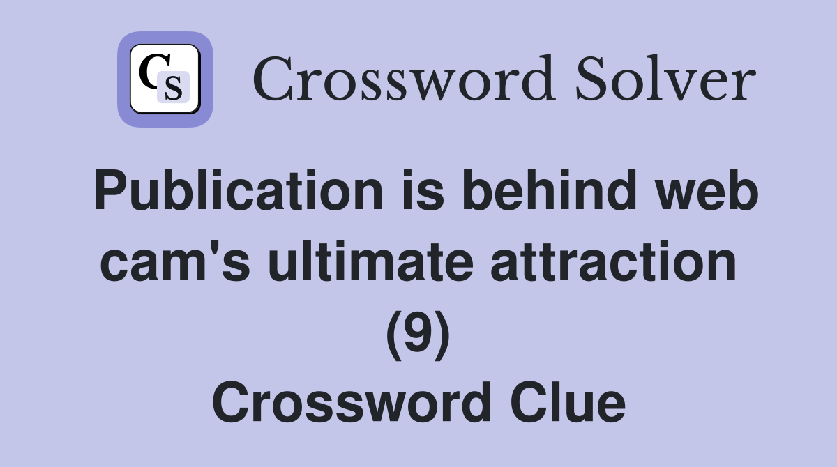 Publication is behind web cam's ultimate attraction (9) Crossword Clue