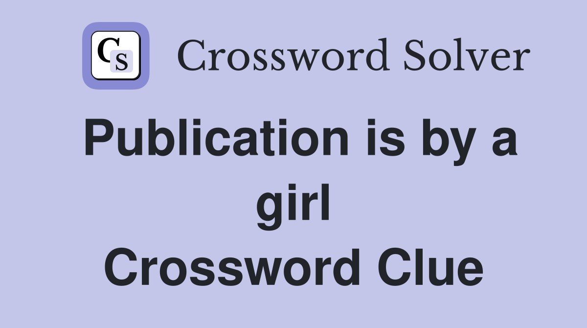 Publication is by a girl Crossword Clue