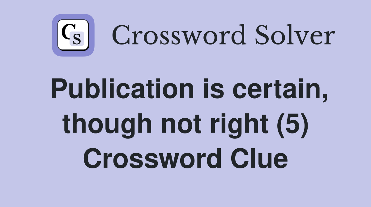 Publication is certain, though not right (5) Crossword Clue