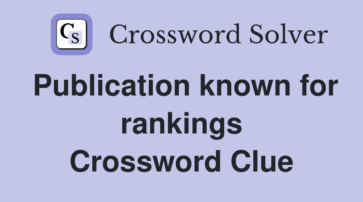 Publication known for rankings Crossword Clue