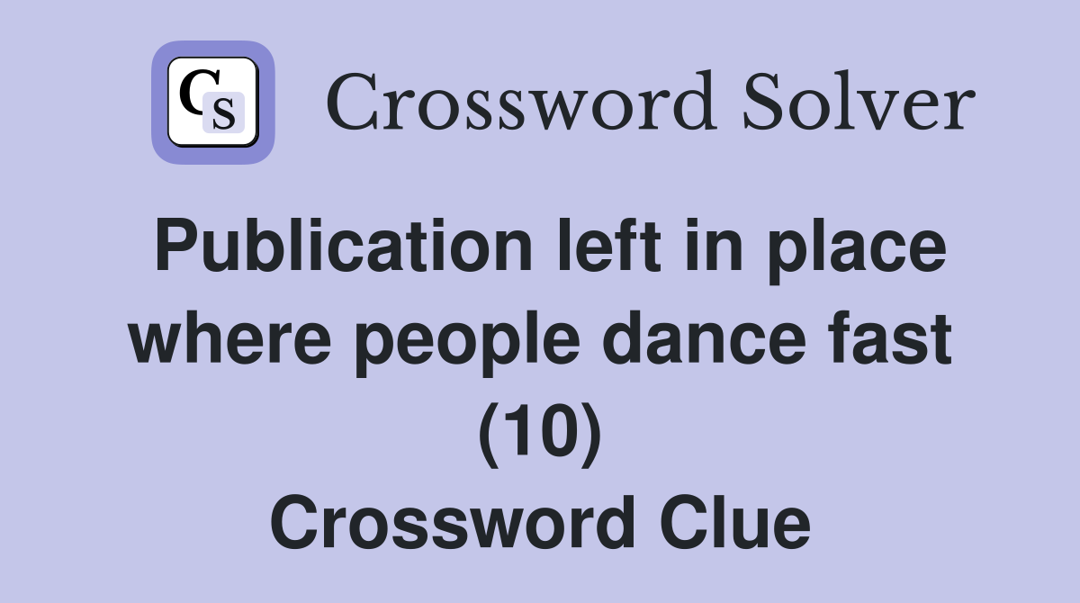 Publication left in place where people dance fast (10) Crossword Clue
