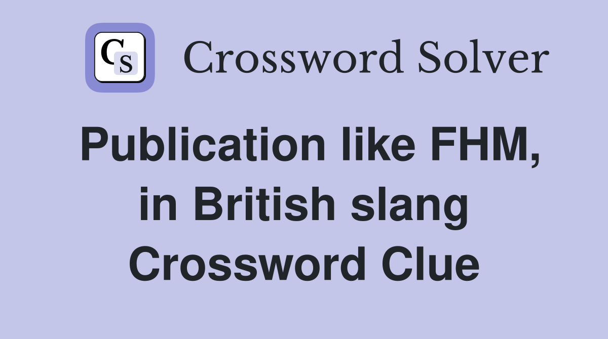Publication like FHM, in British slang Crossword Clue