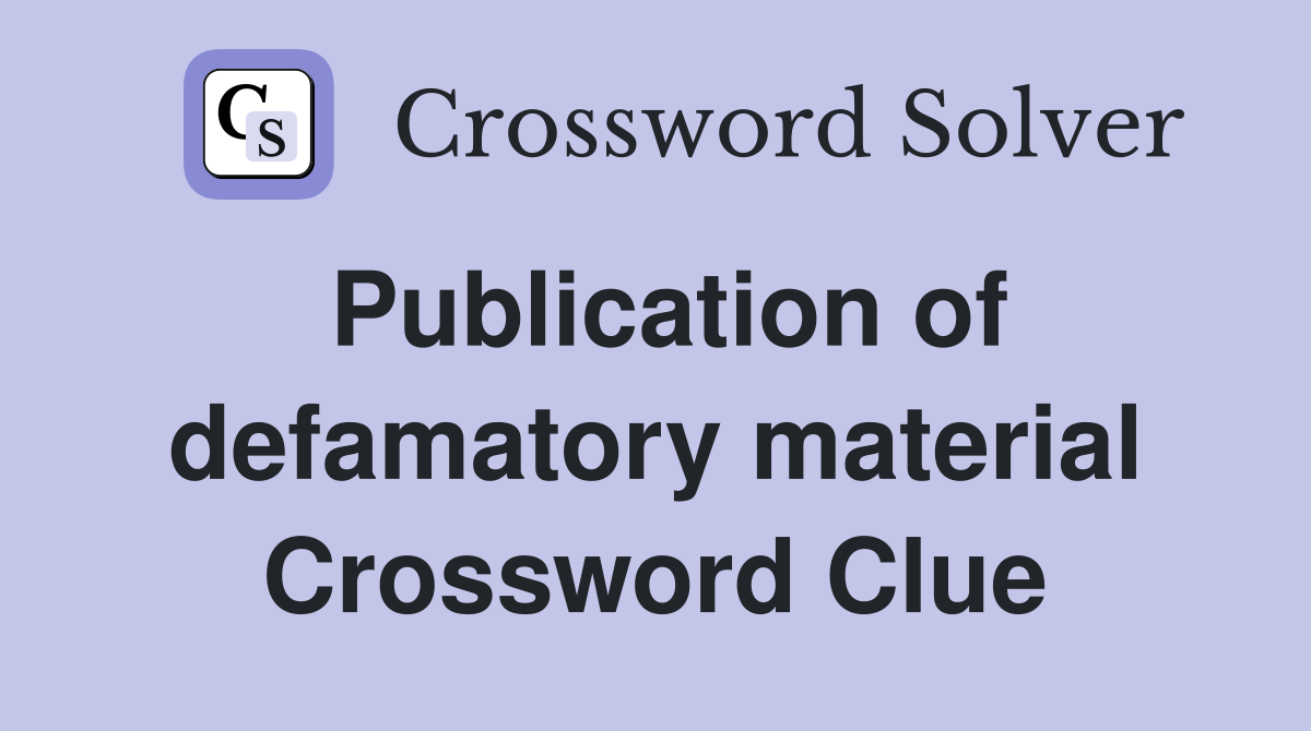 Publication of defamatory material Crossword Clue