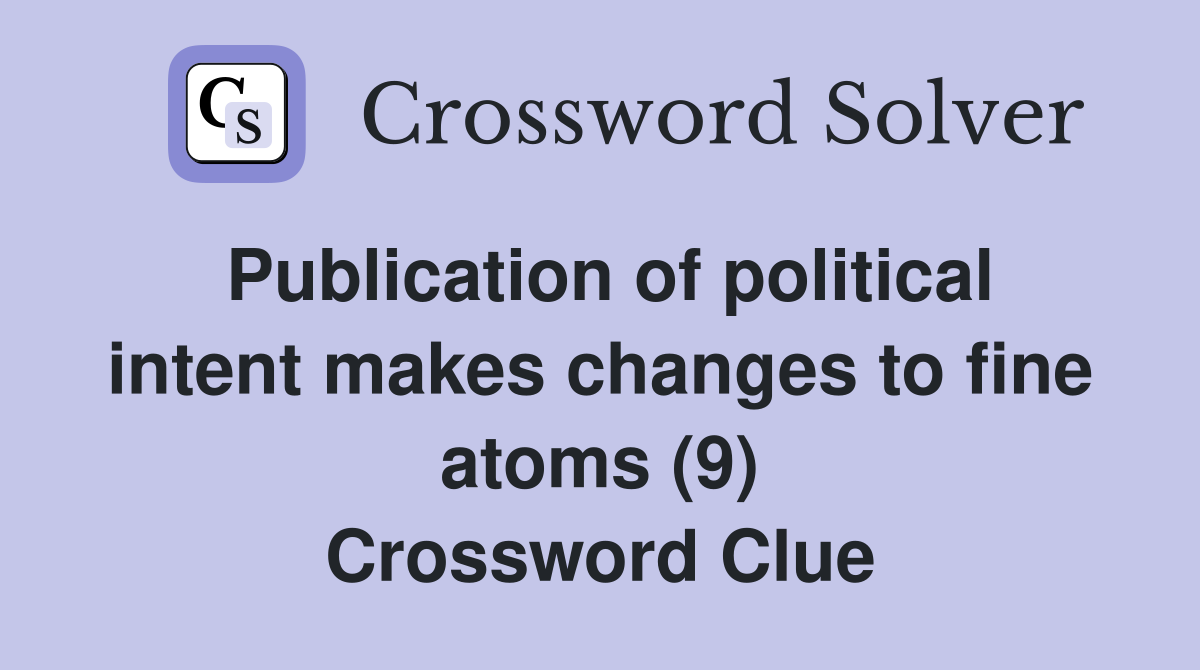 Publication of political intent makes changes to fine atoms (9) Crossword Clue