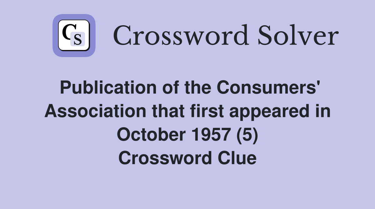 Publication of the Consumers' Association that first appeared in October 1957 (5) Crossword Clue