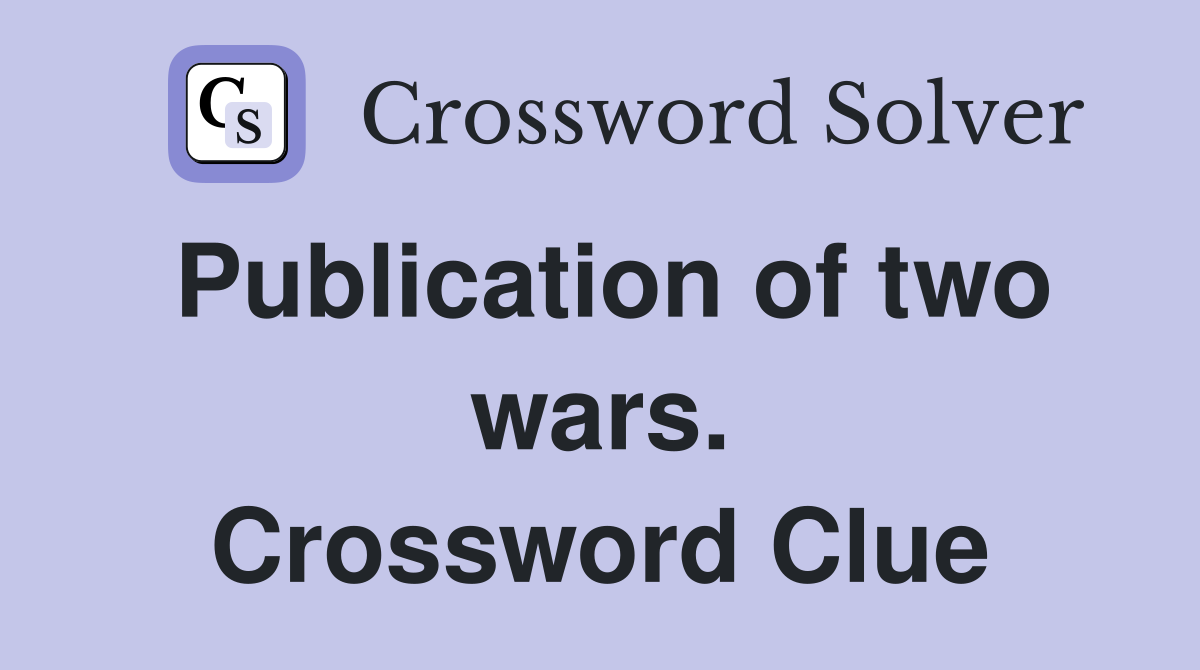 Publication of two wars. Crossword Clue