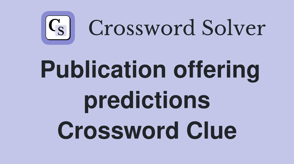 Publication offering predictions Crossword Clue
