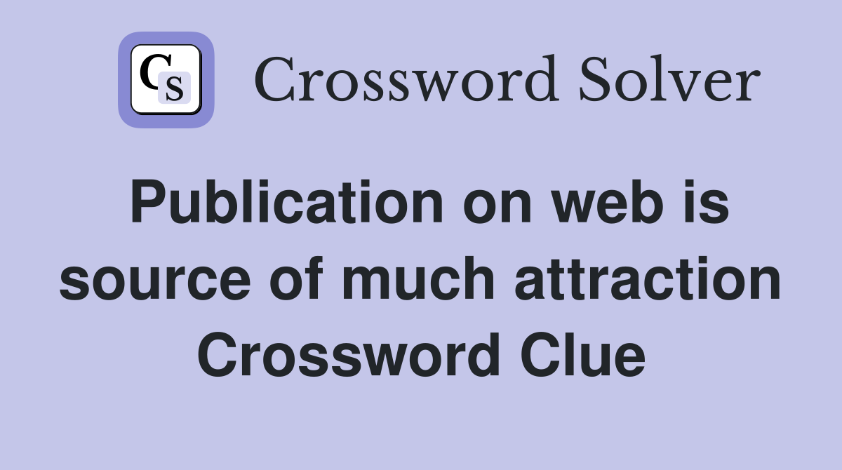 Publication on web is source of much attraction Crossword Clue