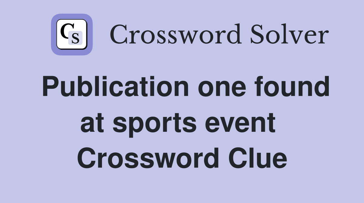 Publication one found at sports event  Crossword Clue