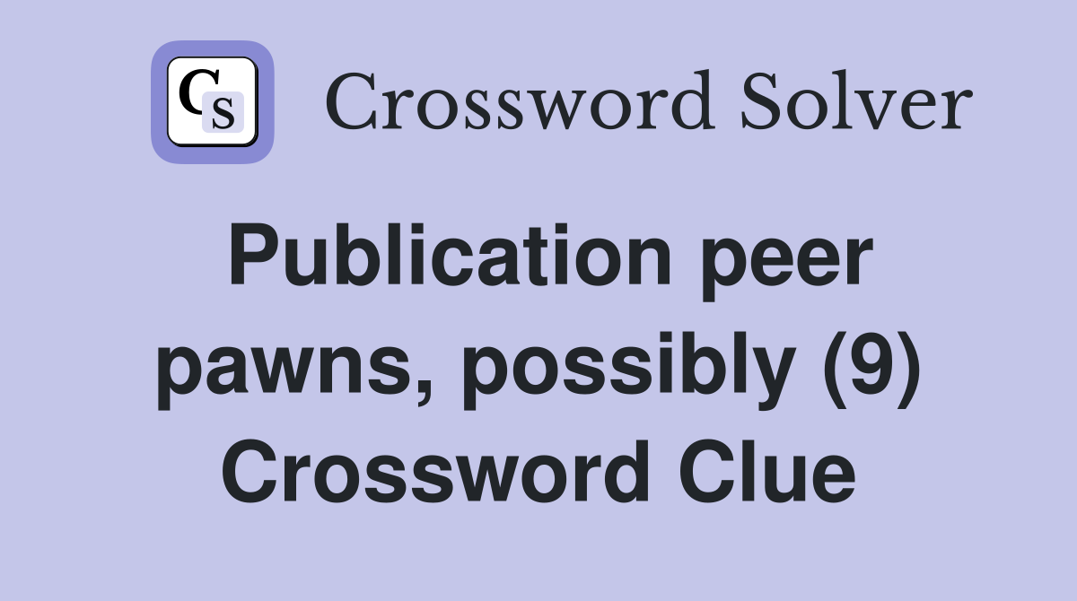 Publication peer pawns, possibly (9) Crossword Clue