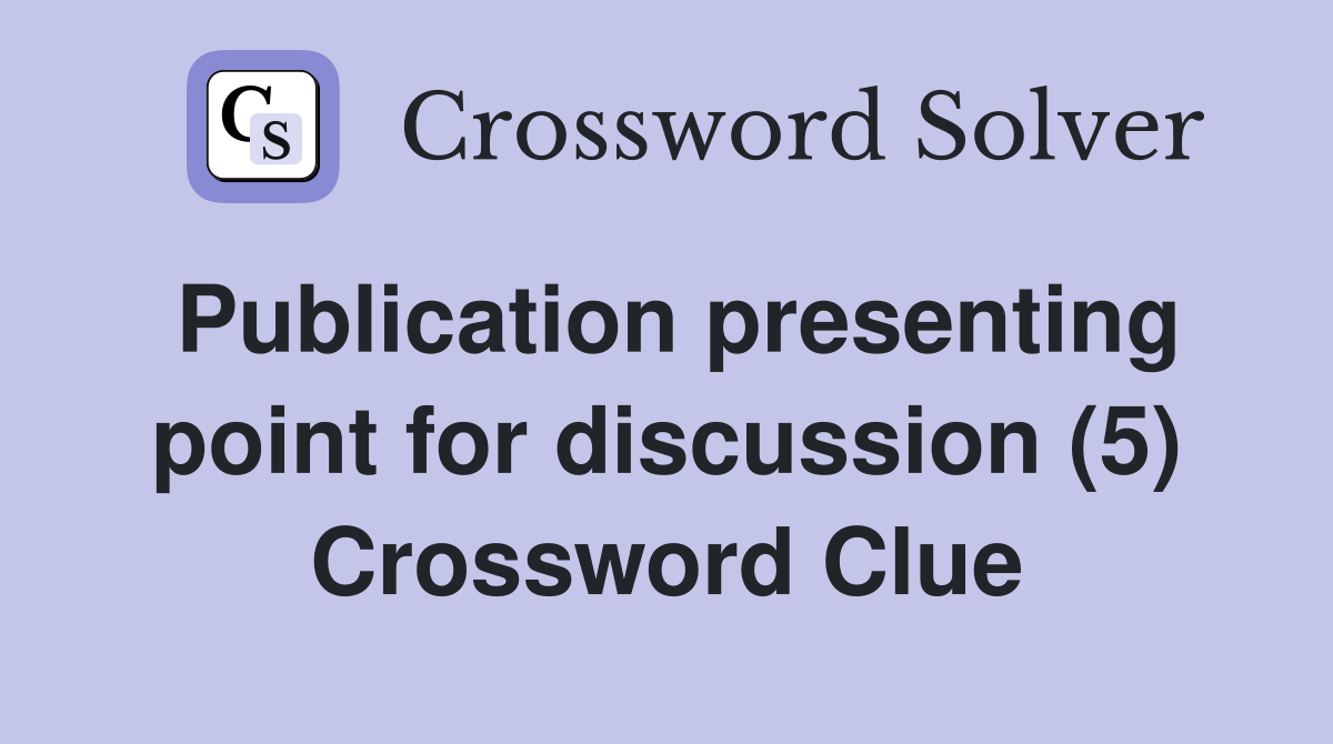 Publication presenting point for discussion (5) Crossword Clue