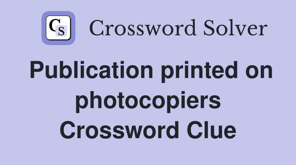 Publication printed on photocopiers Crossword Clue