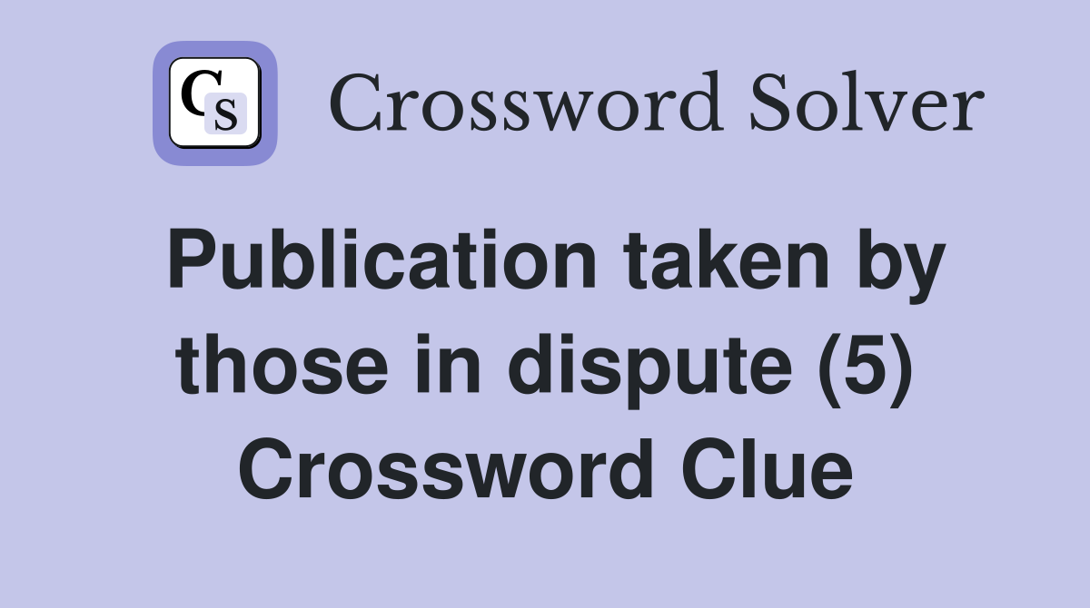 Publication taken by those in dispute (5) Crossword Clue