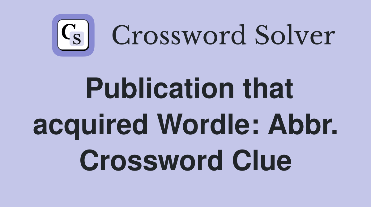 Publication that acquired Wordle: Abbr. Crossword Clue