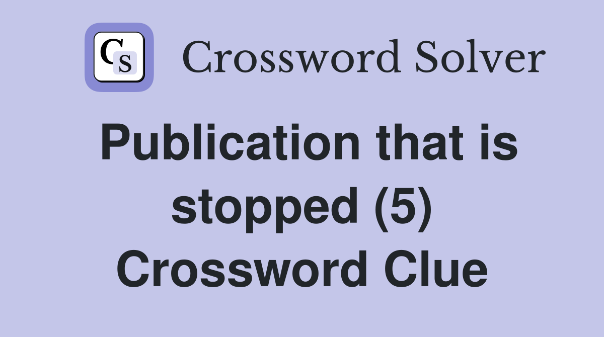 Publication that is stopped (5) Crossword Clue