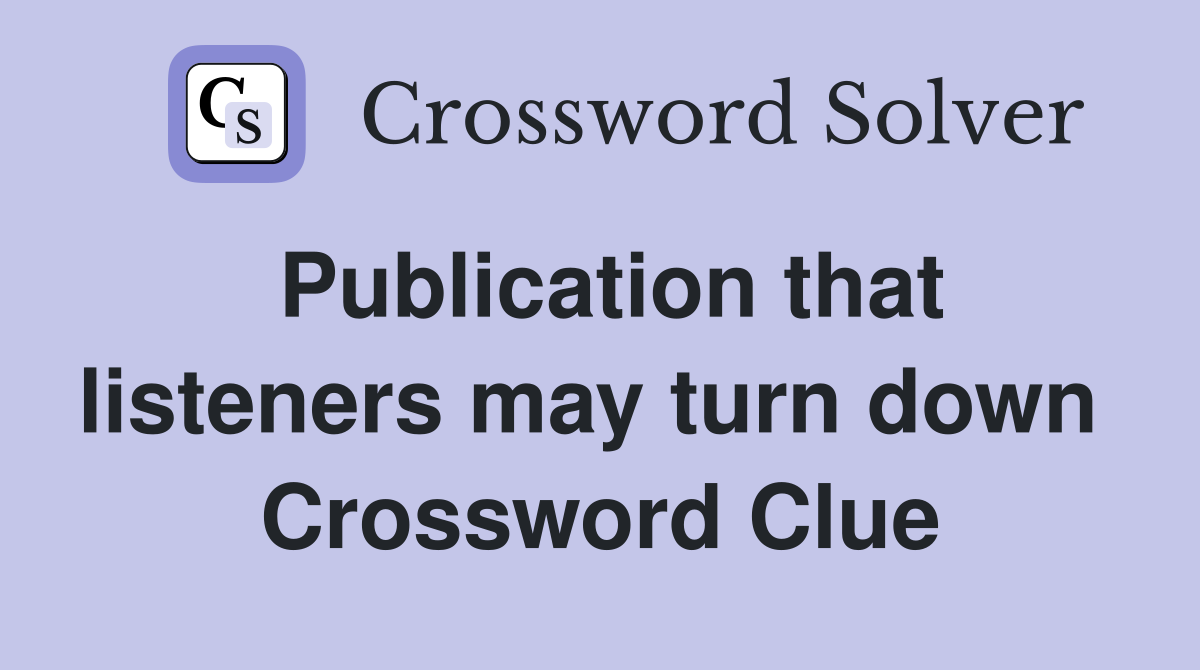 Publication that listeners may turn down  Crossword Clue