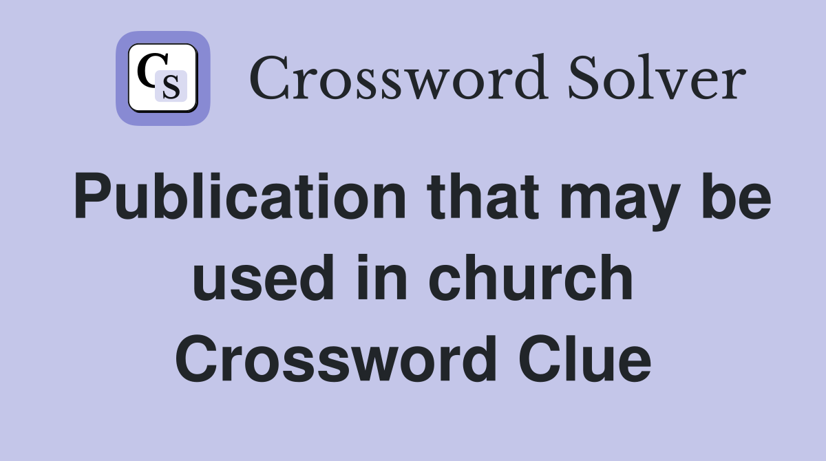 Publication that may be used in church Crossword Clue