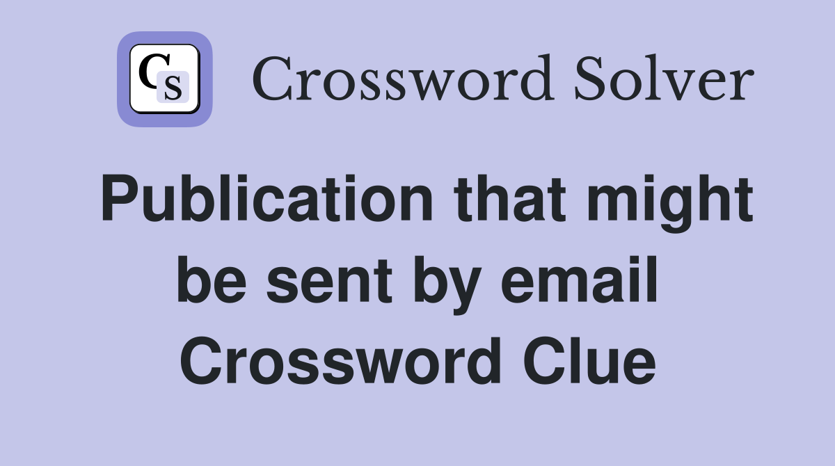 Publication that might be sent by email Crossword Clue