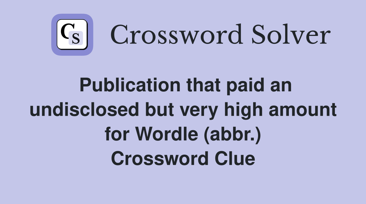 Publication that paid an undisclosed but very high amount for Wordle (abbr.) Crossword Clue