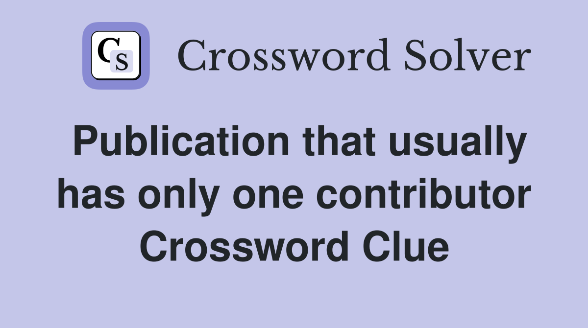 Publication that usually has only one contributor Crossword Clue