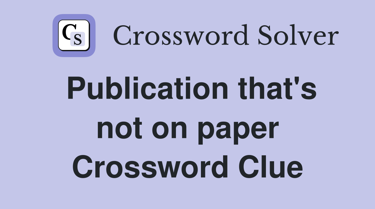 Publication that's not on paper Crossword Clue